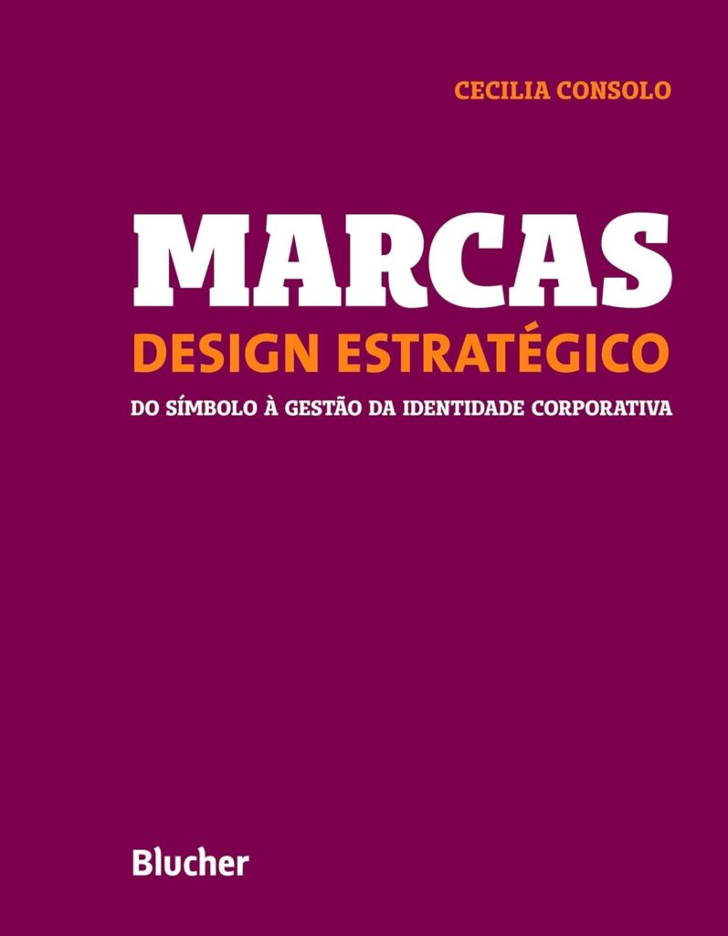 Marcas – Design Estratégico Do Símbolo à Gestão da Identidade Corporativa — Cecília Consolo